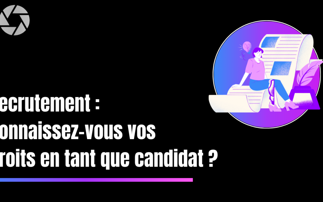 Recrutement : connaissez-vous vos droits en tant que candidat ?