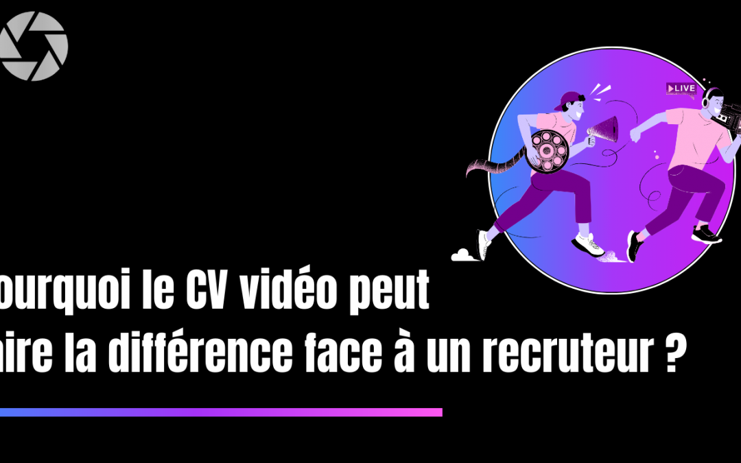 Pourquoi le CV vidéo peut faire la différence face à un recruteur ?
