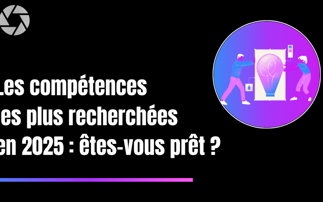 Les compétences les plus recherchées en 2025 : êtes-vous prêt ?