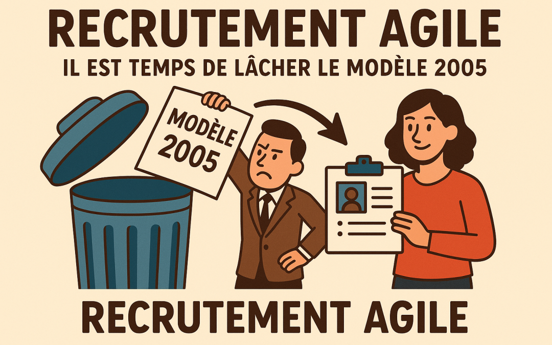 🧠 Recrutement agile : il est temps de lâcher le modèle 2005