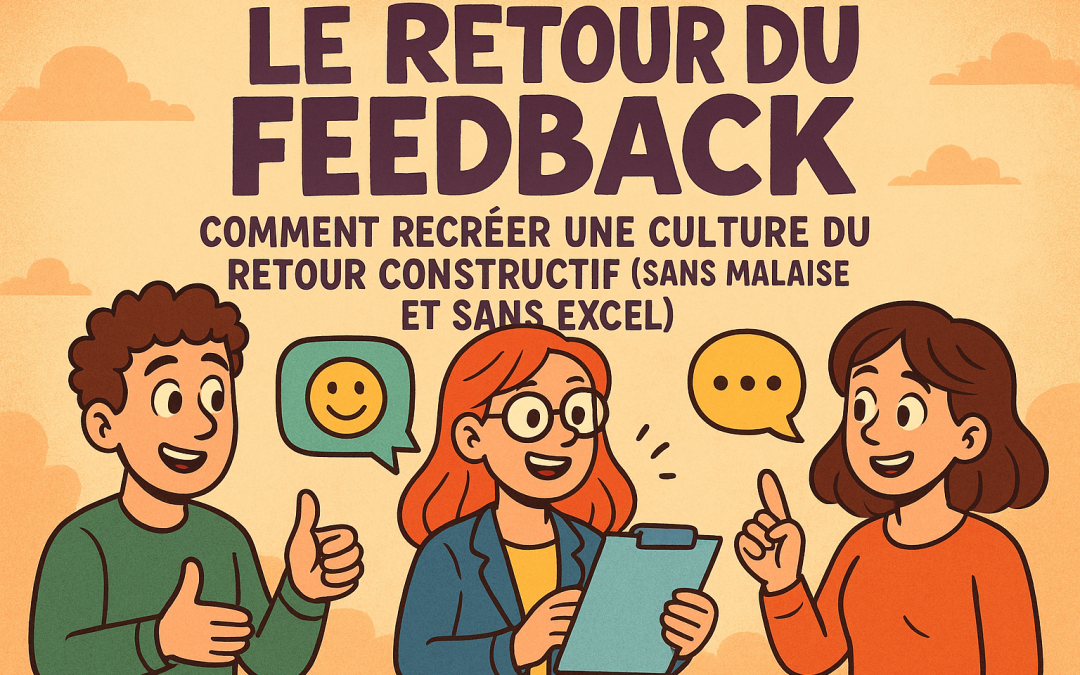💬 Le retour du feedback : comment recréer une culture du retour constructif (sans malaise et sans Excel)